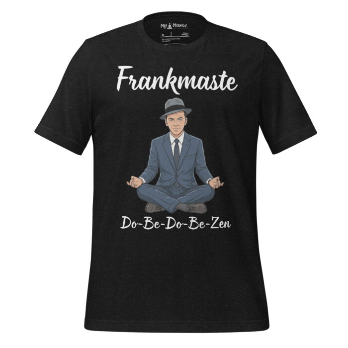 Frankmaste! Frank Sinatra Lovers Namaste Yoga Zen Inspired - Unisex t-shirt