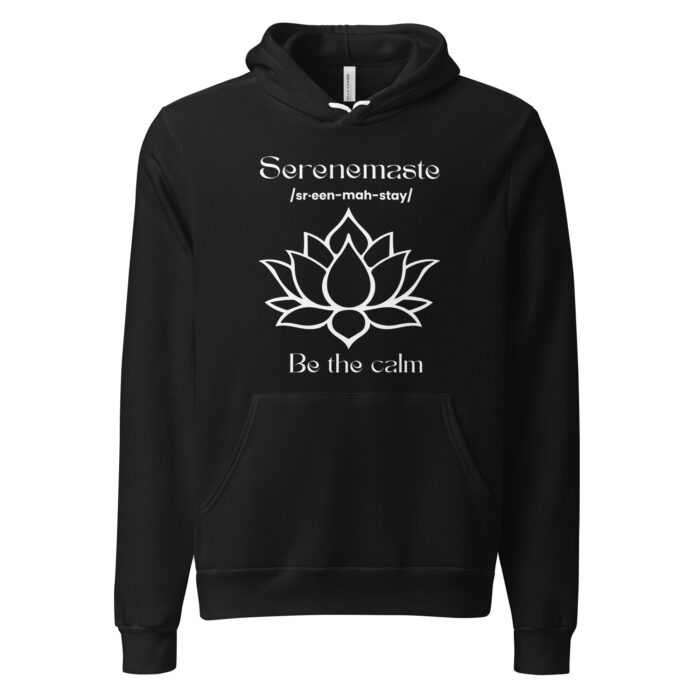 Serenemaste! Share serenity! Be the Calm. Namaste Yoga Zen Inspired - Unisex hoodie