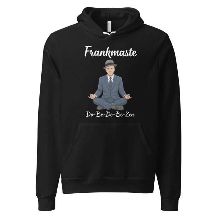 Frankmaste! Frank Sinatra DobedobeZen! Namaste Yoga Zen Inspired - Unisex hoodie