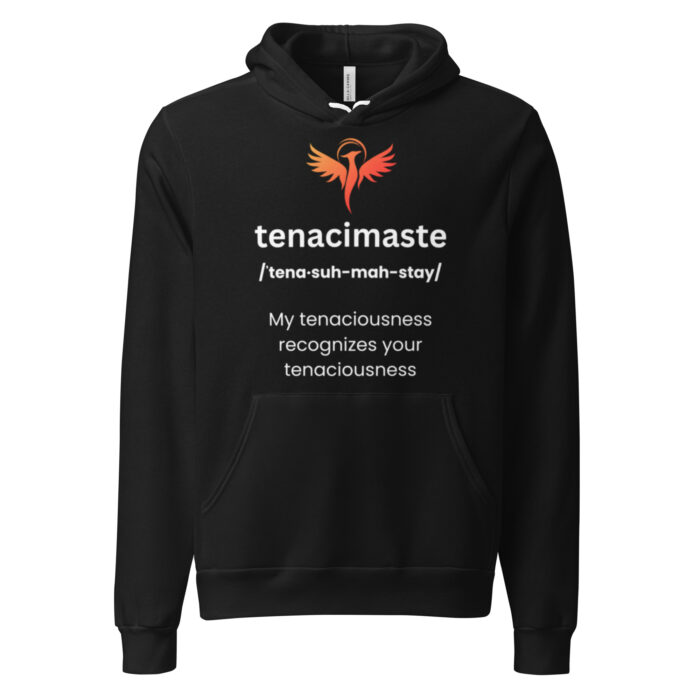 Tenacimaste! Tenacious Recognition! Namaste Yoga Zen Inspired - Unisex hoodie